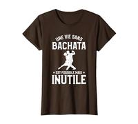 Une Vie sans Bachata C'est Possible mais Inutile T-Shirt, Femme, Marron, XL