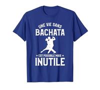 Une Vie sans Bachata C'est Possible mais Inutile T-Shirt, Homme, Bleu Royal, S