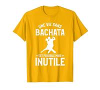 Une Vie sans Bachata C'est Possible mais Inutile T-Shirt, Homme, Doré Vif, XL