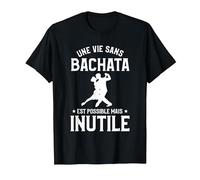 Une Vie sans Bachata C'est Possible mais Inutile T-Shirt, Homme, Noir, 6XL