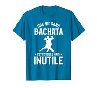 Une Vie sans Bachata C'est Possible mais Inutile T-Shirt, Homme, Saphir, 3XL
