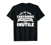 Une Vie Sans Canyoning C'est Possible Mais Inutile T-Shirt