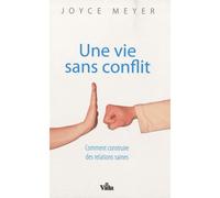 Une vie sans conflit: Comment construire des relations saines