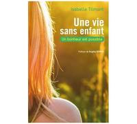 Une Vie Sans Enfant - Le Bonheur Est Possible