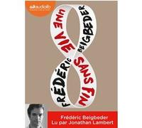 Une vie sans fin Frédéric Beigbeder (Auteur), Jonathan Lambert (Lu par)