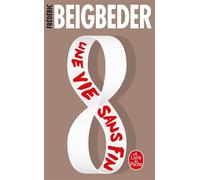 Une vie sans fin - Frédéric Beigbeder - Lgf - Poche - Roman