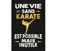 Une vie sans karate est possible mais inutile: Carnet de notes ligné pour passionnés de karaté | Journal intime | Idée cadeau à offrir