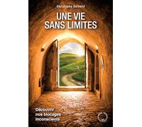 Une Vie Sans Limites - Découvrir Nos Blocages Inconscients
