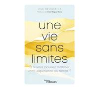 Une vie sans limites Et si vous pouviez maîtriser votre expérience du temps ? - Lisa Broderick - Eyrolles - broché - Guide