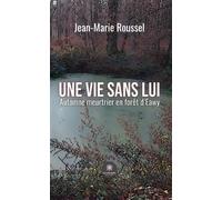 Une vie sans lui Automne meurtrier en forêt d'Eawy - Jean-Marie Roussel - Le Lys Bleu - broché - Roman