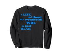 Une Vie sans ma Merveilleuse épouse n'est Que blabla Amour Sweatshirt