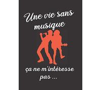 Une vie sans musique, ça ne m'intéresse pas ...: Cahier de compositions pour noter toutes les idées et paroles de ses propres chansons - Cahier d'écriture punchlines - 100 pages - Format 7x10"