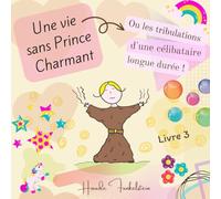 Une vie sans Prince Charmant : Livre 3