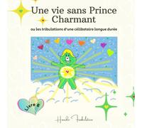 Une vie sans Prince Charmant ou les tribulations d'une célibataire longue durée: Livre 6
