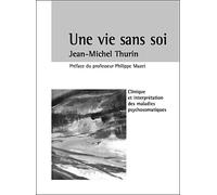 Une vie sans soi Clinique et interprétation des maladies psychosomatiques - Jean-Michel Thurin - Frison Roche - broché - Essai