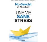 Une vie sans stress Mo Gawdat (Auteur), Alice Law (Auteur), Danielle Lafarge (Traduction)