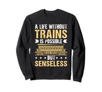 Une Vie sans Trains est Possible mais insensée Sweatshirt