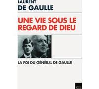 Une Vie Sous Le Regard De Dieu - La Foi Du Général De Gaulle