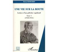 Une vie sur la route Lettres d'un pèlerin vagabond - Tome 1 (1950-1954) - Henry Bourceret - L'harmattan - broché - Essai