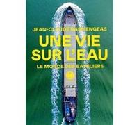 Une vie sur l'eau - Le monde des bateliers Jean-Claude Raspiengeas (Auteur)