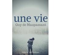 Une Vie (texte intégral): Le premier roman de Guy de Maupassant
