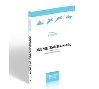 Une vie transformée : Comment Dieu nous change