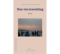 Une vie travelling Récit - Anne-Marie Lallement - L'harmattan - broché - Récit