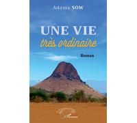 Une vie très ordinaire Roman - Adama Sow - L'harmattan - broché - Roman