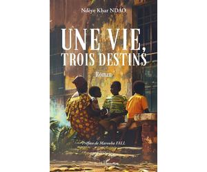 Une vie, trois destins - Ndèye Khar Ndao - L'harmattan - broché - Roman