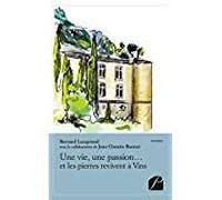 Une Vie, Une Passion - Et Les Pierres Revivent A Vins