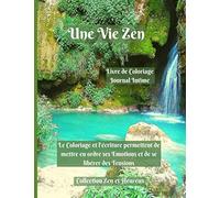 Une Vie Zen: Activités Créatives Facile Anti-Stress et Journal Intime - Le coloriage et l'écriture permettent de mettre en ordre ses émotions et de ... Thérapie Facile pour prendre Soin de Soi