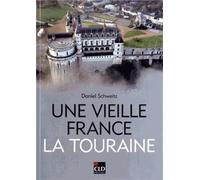 Une Vieille France, La Touraine - Territoire, Histoire, Patrimoine, Identités (Xixe-Xxe Siècles)