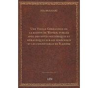 Une Vieille Généalogie de la maison de Wavrin, publiée avec des notes historiques et héraldiques sur