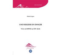 Une vieillesse en danger Vivre en EHPAD au XXIe siècle - Patrick Legros - Eme Et Intercommunications - broché - Essai