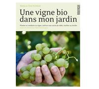 Une vigne bio dans mon jardin Planter & conduire sa vigne, cultiver son raisin de table, vinifier sa récolte - Sonja Schmid - Rouergue - broché - Guide