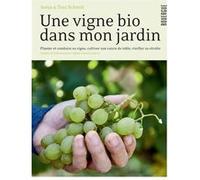 Une vigne bio dans mon jardin Sonja Schmid (Auteur), Toni Schmid (Auteur), Sylvie Girard-Lagorce (Traduction)