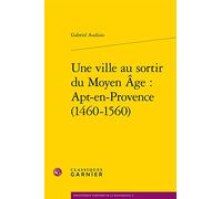 Une ville au sortir du Moyen Âge : Apt-en-Provence (1460-1560)