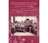 Une Ville De Province Dans La Guerre : Loches En Touraine 1939-1945
