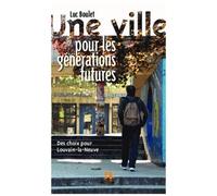 Une Ville Pour Les Générations Futures - Des Choix Pour Louvain-La-Neuve