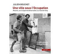 Une ville sous l'Occupation: Moulins, sur la ligne de démarcation, au nord de Vichy