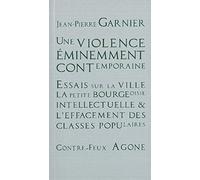 Une violence éminemment contemporaine: Essais sur la ville, la petite bourgeoisie intellectuelle et l'effacement des classes populaires