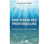 Une vision des profondeurs: Les trésors de la vie en Christ révélés