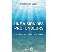Une vision des profondeurs: Les trésors de la vie en Christ révélés