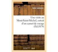 Une visite au Mont-Saint-Michel : extrait d'un carnet de voyage - Emmanuel Lemaire - Hachette Bnf - broché - Livre