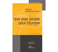 Une voie sociale pour l'Europe Emergence et luttes de la société civile organisée - Préface de Pierre Moscovici - Michel Mercadie - L'harmattan - broché - Essai