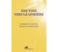 Une voie vers la lumiere CARMEN de SAYVE (Auteur), Jocelyn ARELLANO (Auteur)