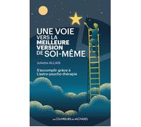 Une voie vers la meilleure version de soi-même - S'accomplir grâce à l'astro-psycho-thérapie - Juliette Allais - Les Ouvreurs De Monde - broché - Essai