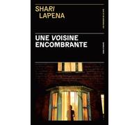 Une voisine encombrante : thriller psychologique par Shari Lapena, l'auteure du Couple d'à côté
