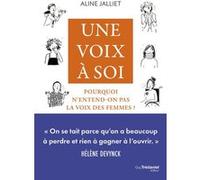 Une voix à soi - Pourquoi n'entend-on pas la voix des femmes Aline Jalliet (Auteur)