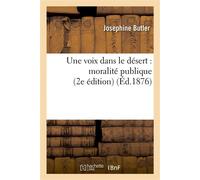 Une voix dans le désert : moralité publique (2e édition) 2e edition - Joséphine Butler - Hachette Bnf - broché - Livre